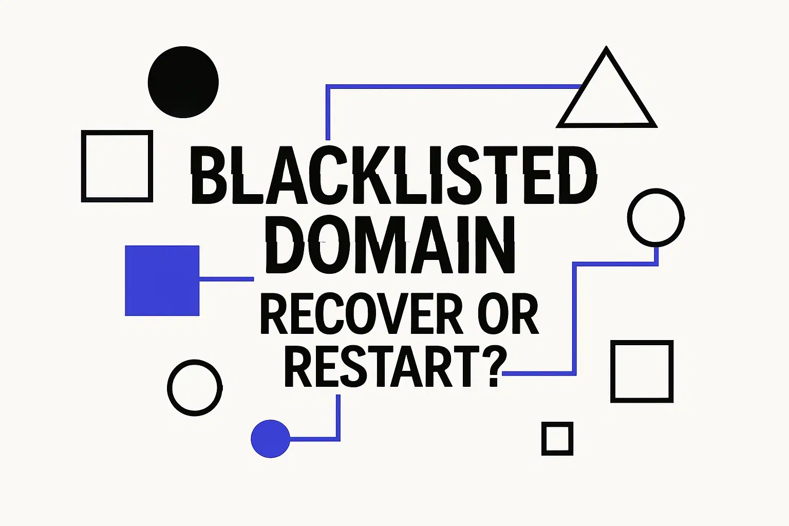 My domain is blacklisted, should I start over with a new domain? ( or is it worth trying to recover it?)