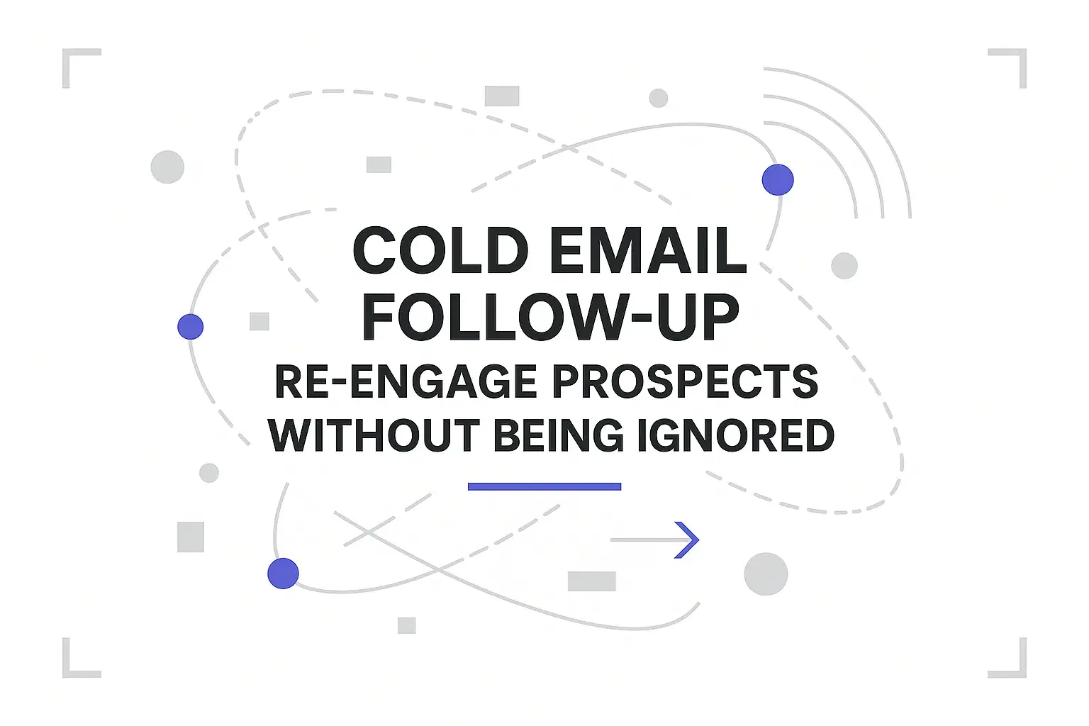 Cold Email Follow-Up: How to Re-Engage Prospects Without Being Ignored