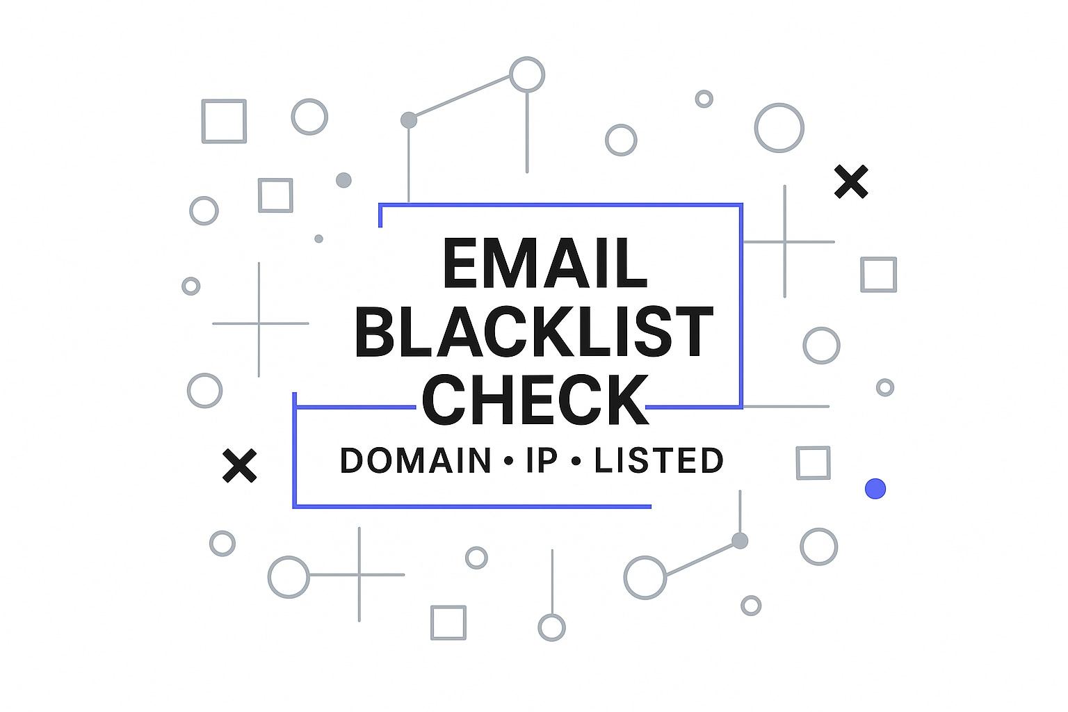 Email Blacklist Check: Test If Your Domain or IP Is Listed