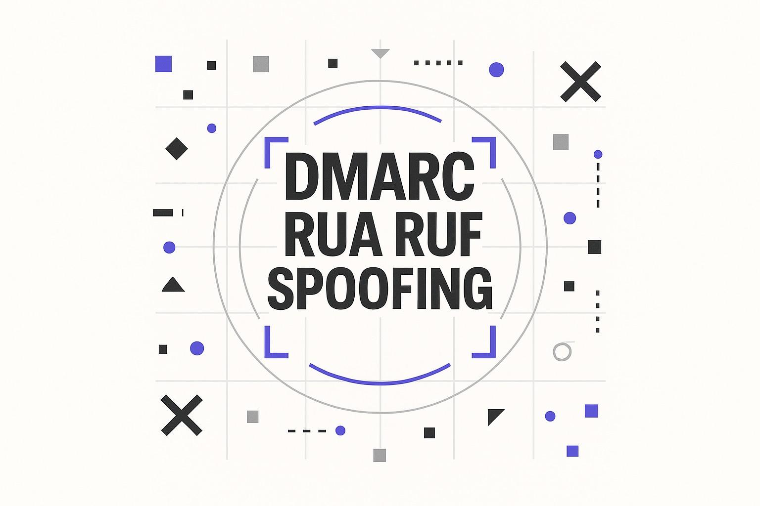 DMARC Reports Decoded: How to Analyze RUA and RUF Data to Stop Spoofing