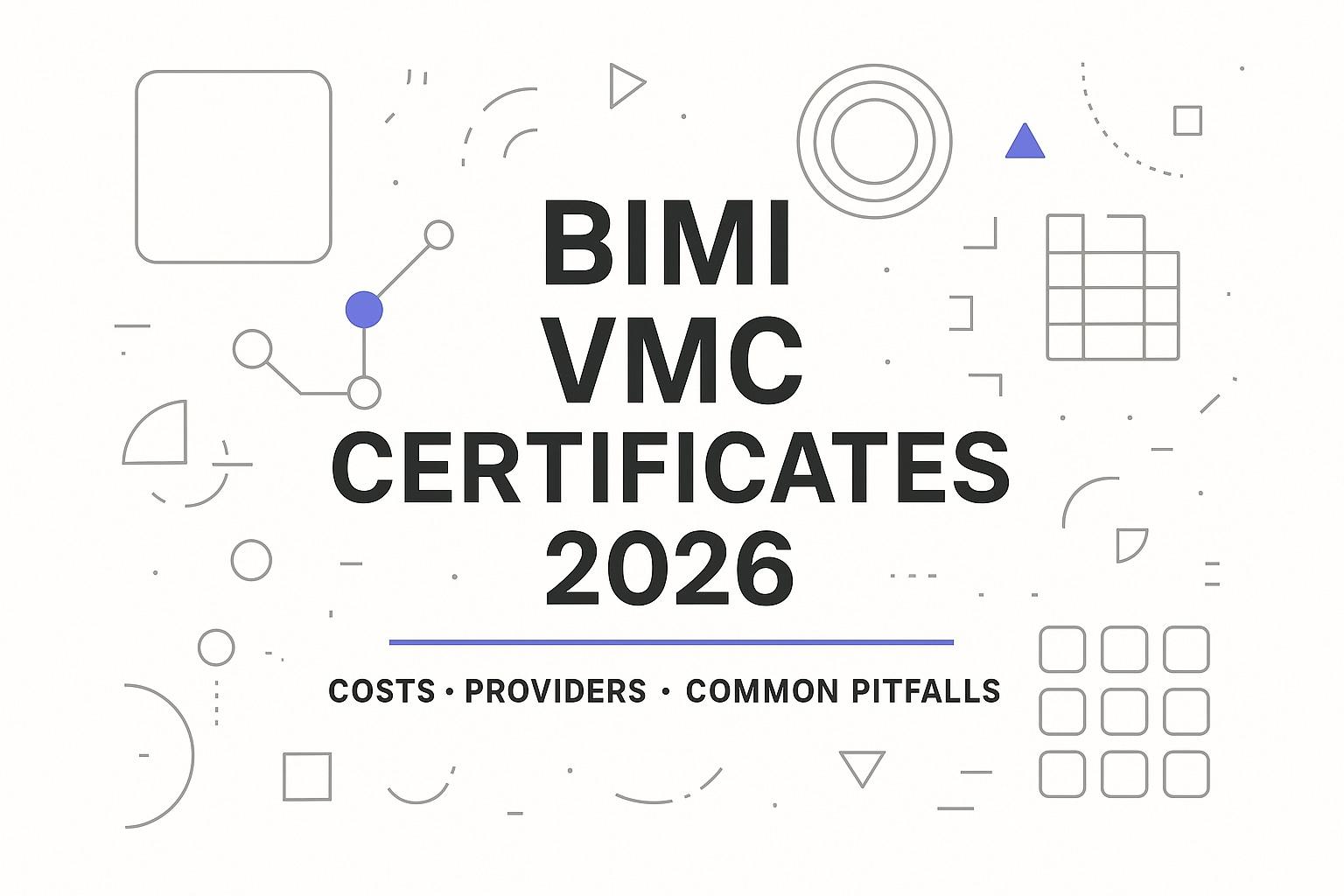 BIMI VMC Certificates in 2026: Costs, Providers, and Common Pitfalls