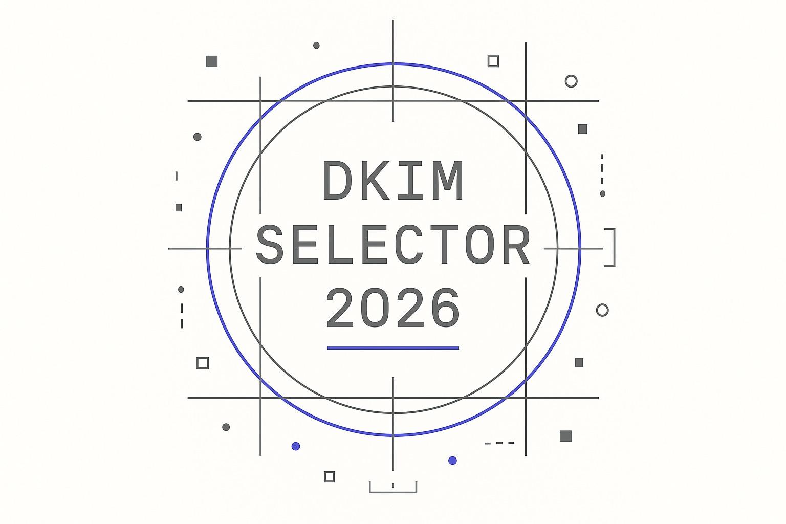 DKIM Selector in 2026: What is it? How Does it Work?