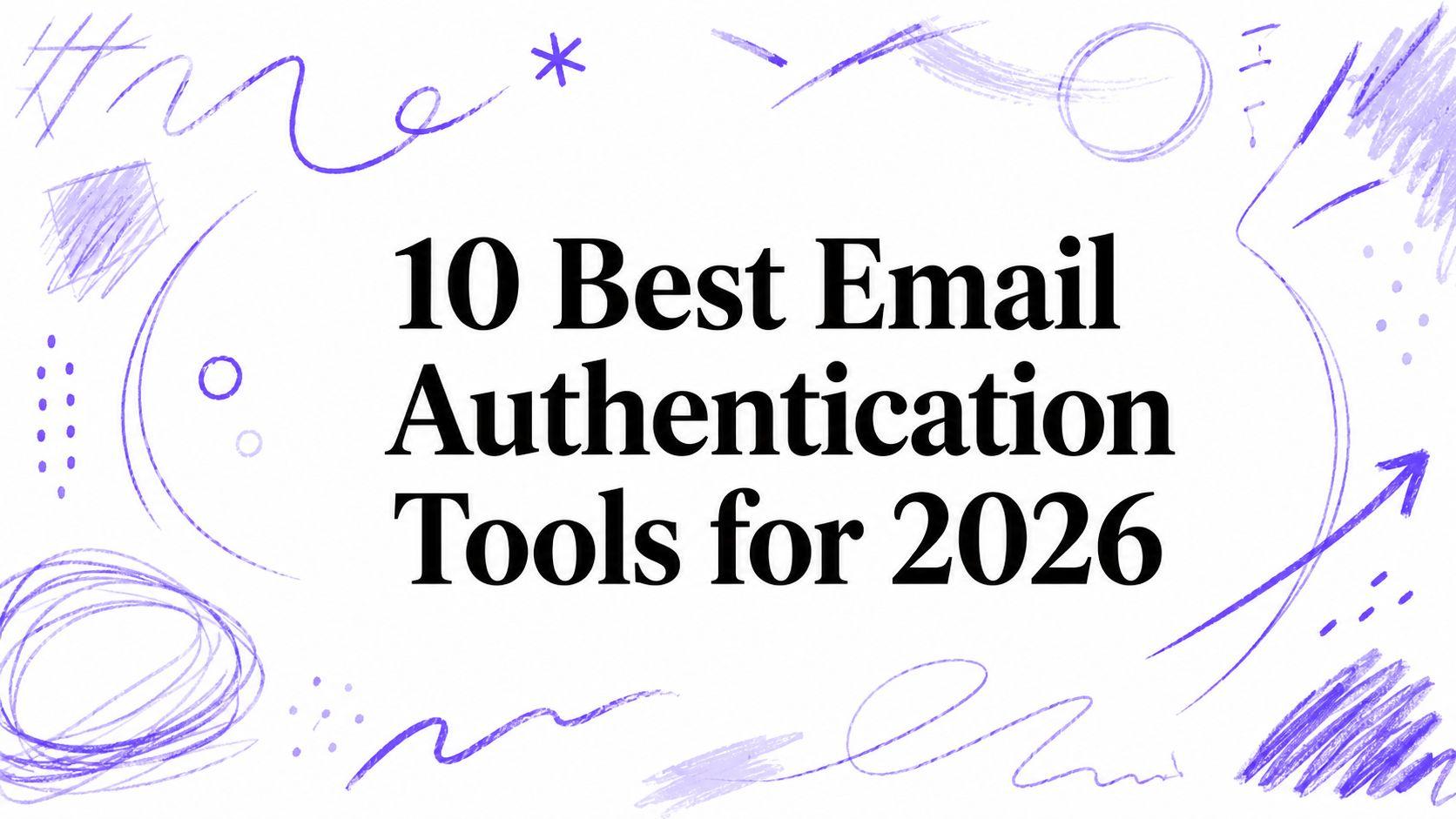 10 Best Email Authentication Tools for 2026