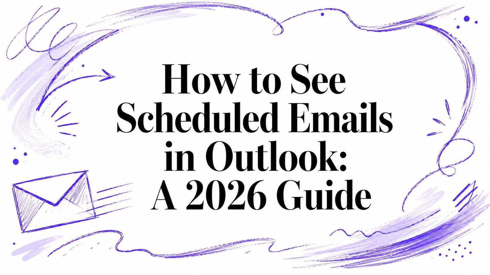 How to See Scheduled Emails in Outlook: A 2026 Guide