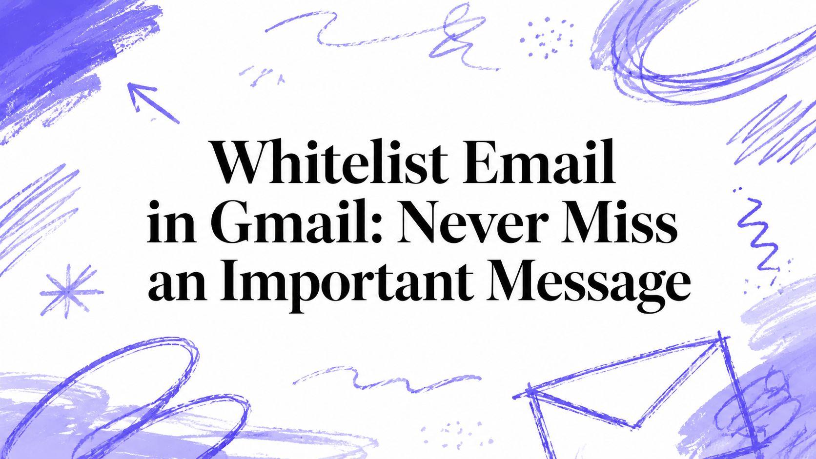 How to Whitelist an Email in Gmail (2026 Guide)