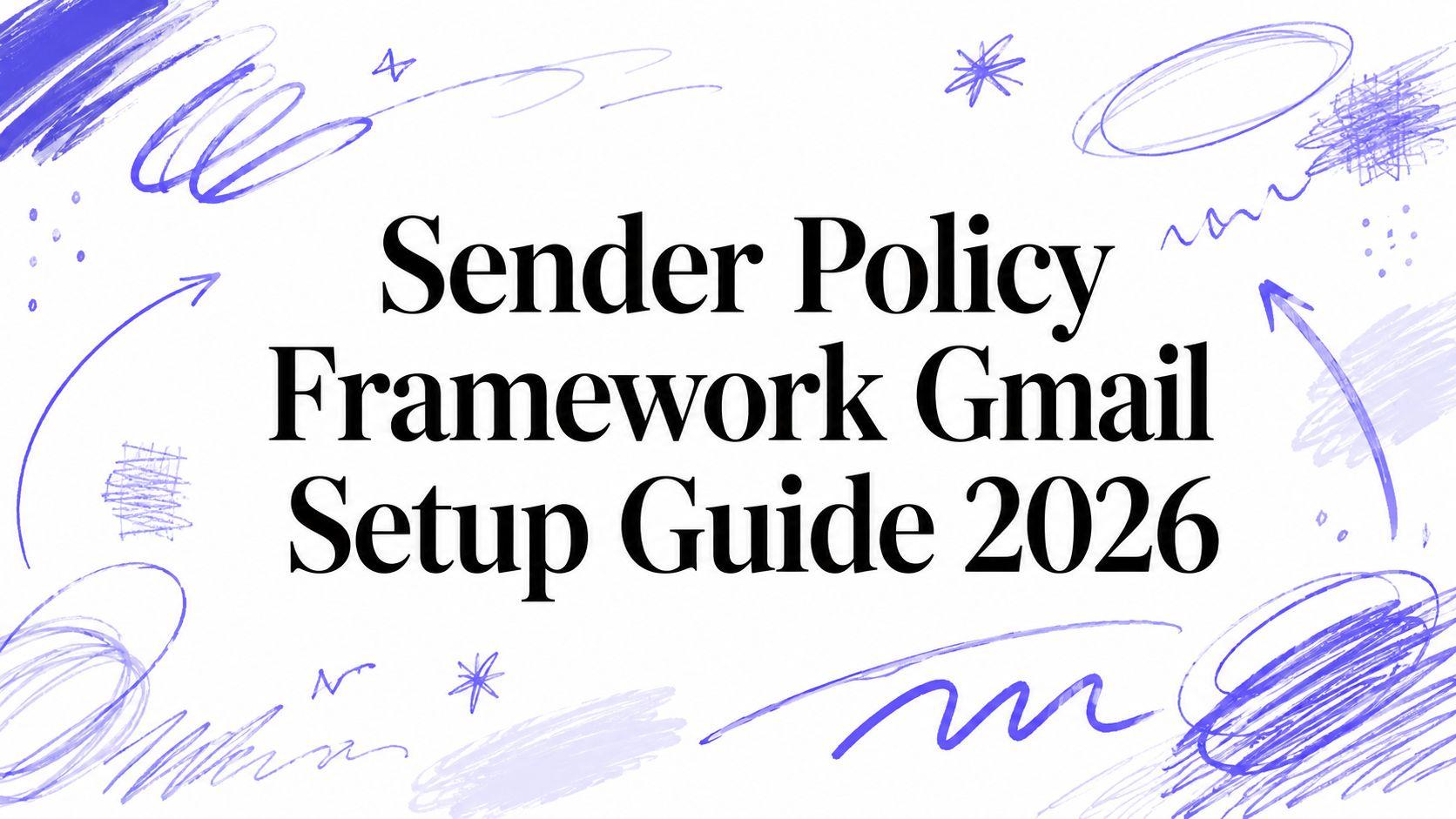 Sender Policy Framework Gmail Setup Guide 2026