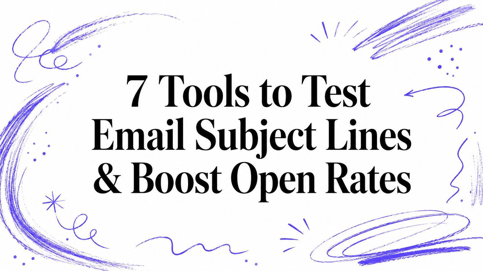 7 Tools to Test Email Subject Lines & Boost Open Rates