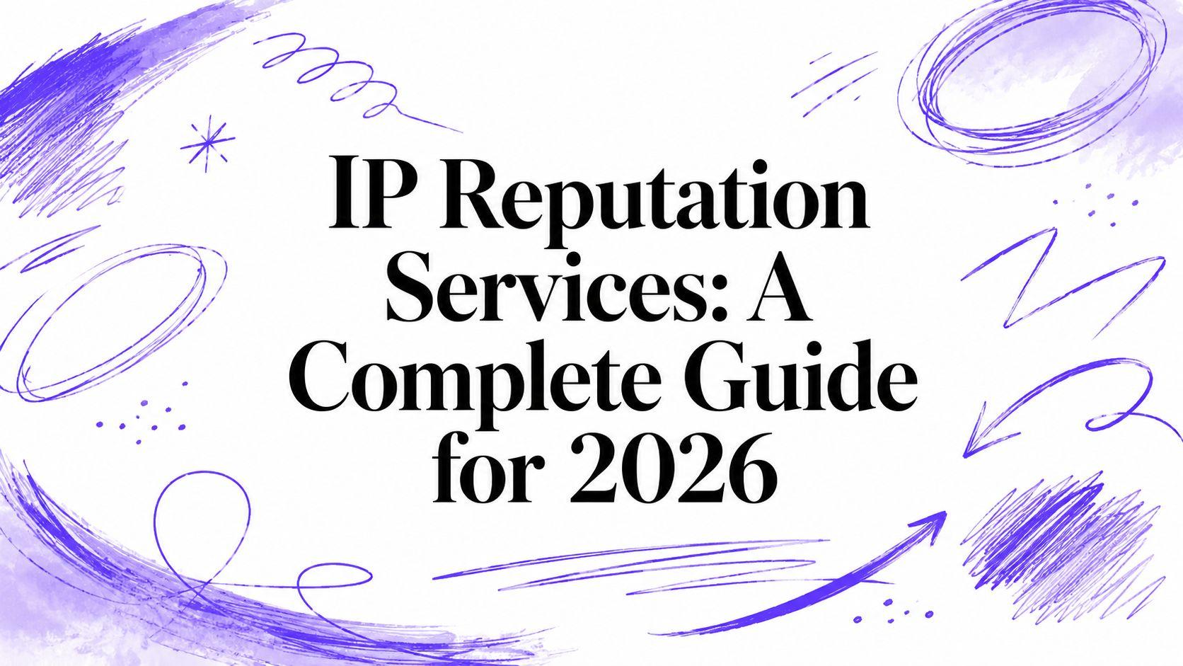 IP Reputation Services: A Complete Guide for 2026