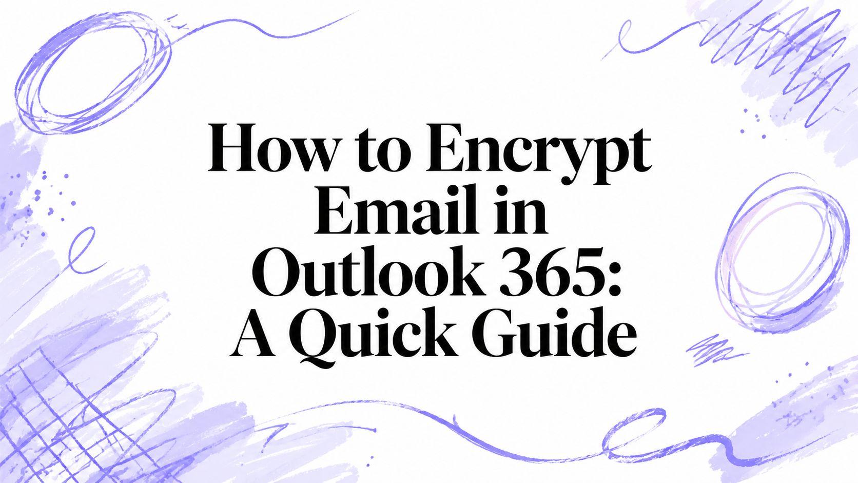 How to Encrypt Email in Outlook 365: A Quick Guide