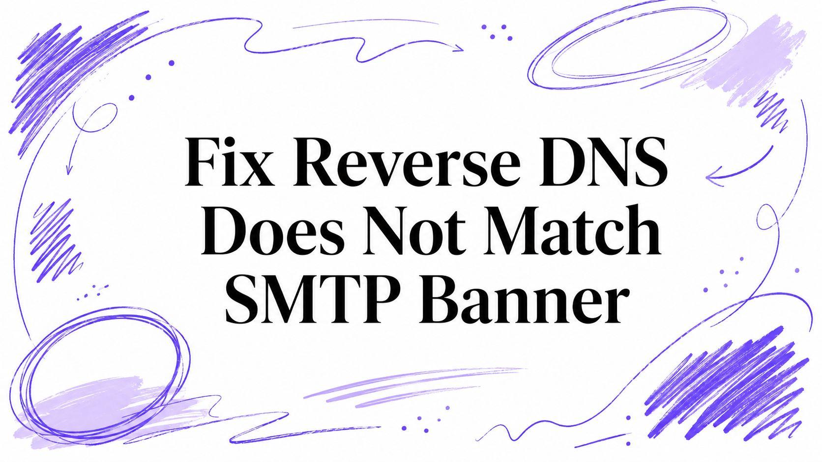 Fix Reverse DNS Does Not Match SMTP Banner