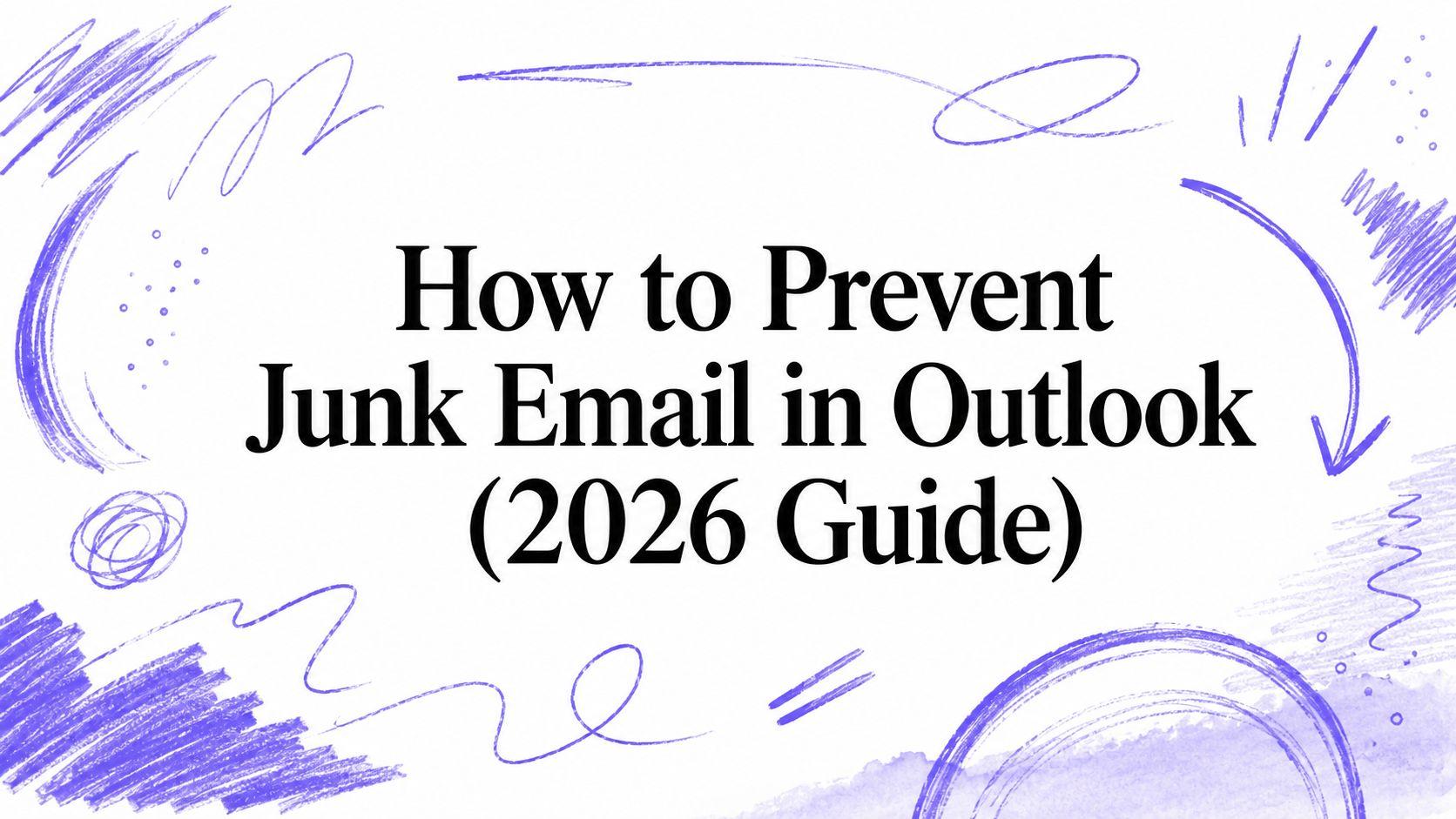 How to Prevent Junk Email in Outlook (2026 Guide)