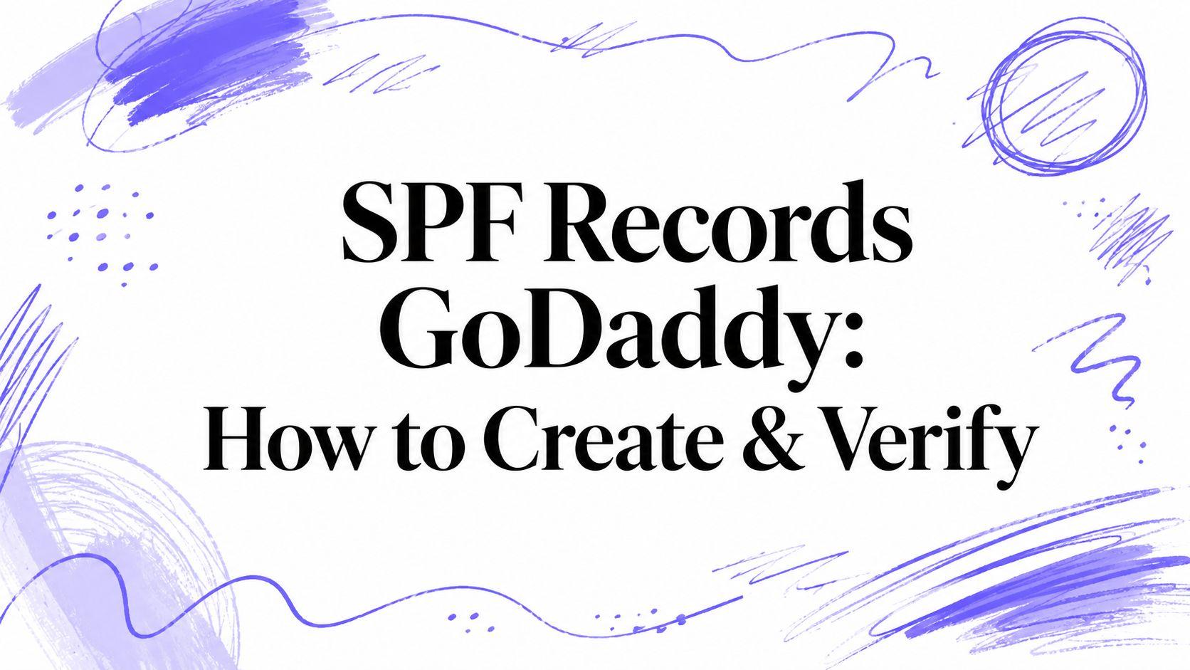 SPF Records GoDaddy: How to Create & Verify
