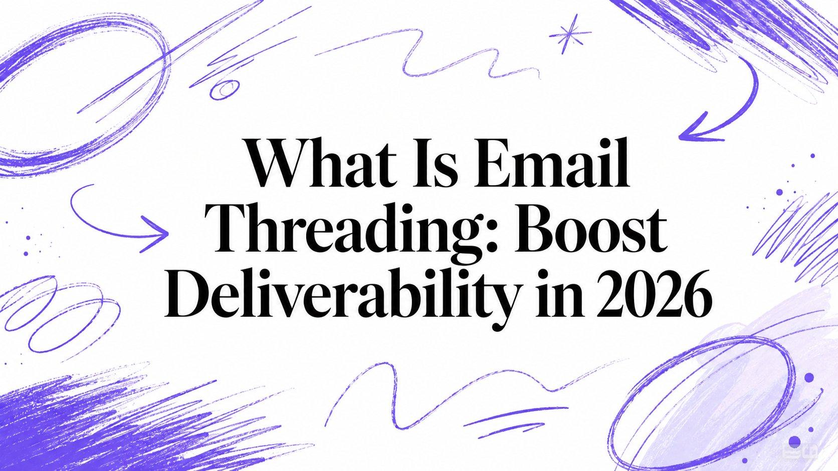 What Is Email Threading: Boost Deliverability in 2026