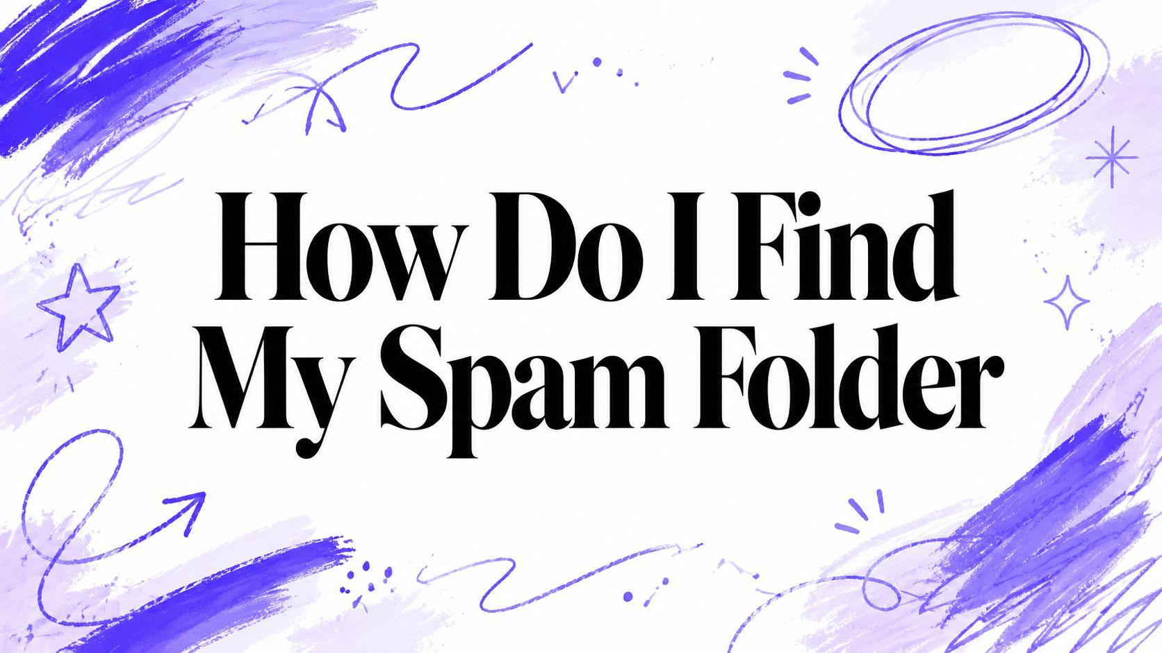 How Do I Find My Spam Folder