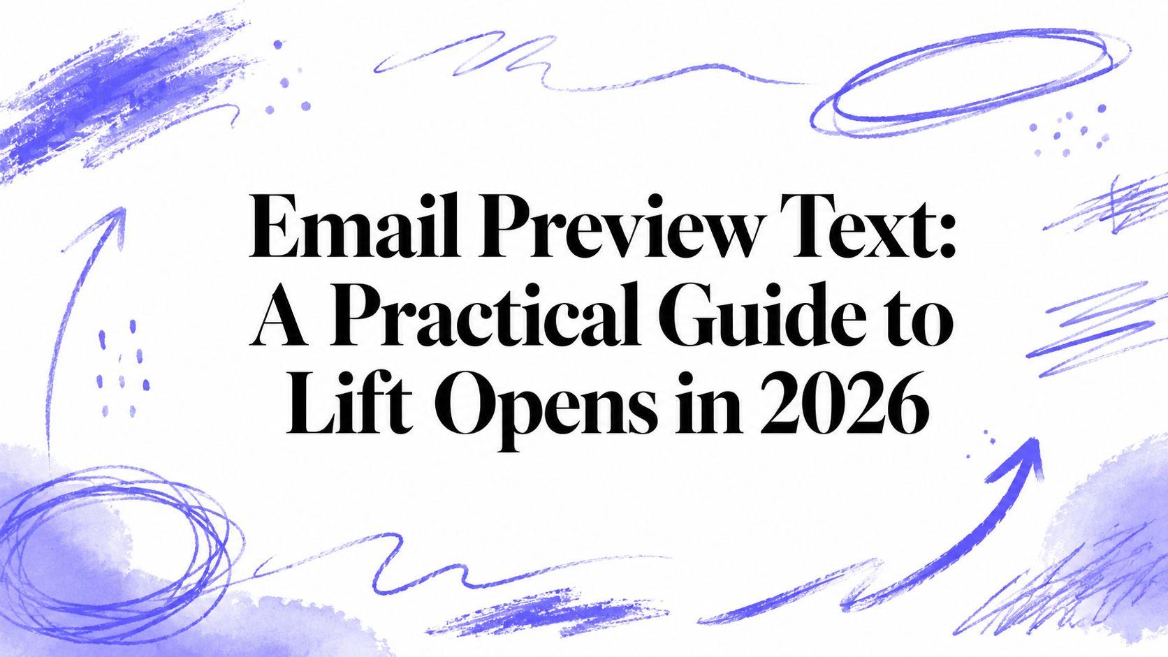 Email Preview Text: A Practical Guide to Lift Opens in 2026