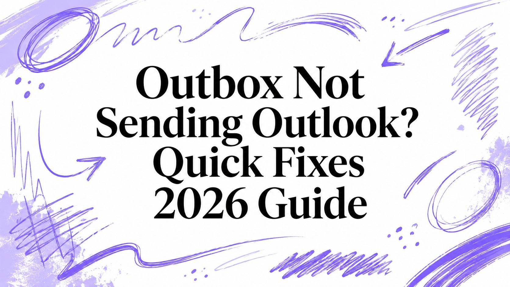 Outbox Not Sending Outlook? Quick Fixes 2026 Guide