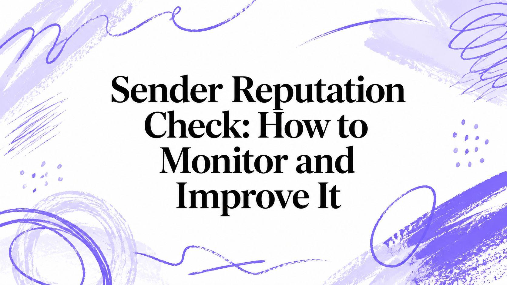 Sender Reputation Check: How to Monitor and Improve It