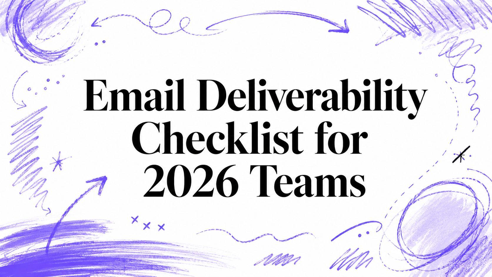 Email Deliverability Checklist for 2026 Teams