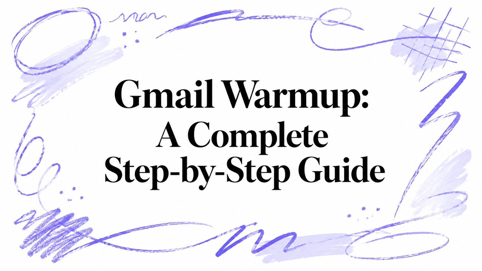 Gmail Warmup: A Complete Step-by-Step Guide
