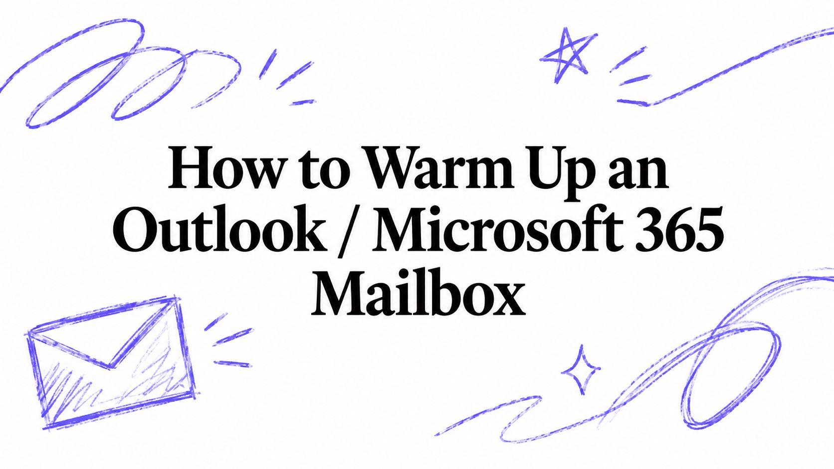 How to Warm Up an Outlook / Microsoft 365 Mailbox
