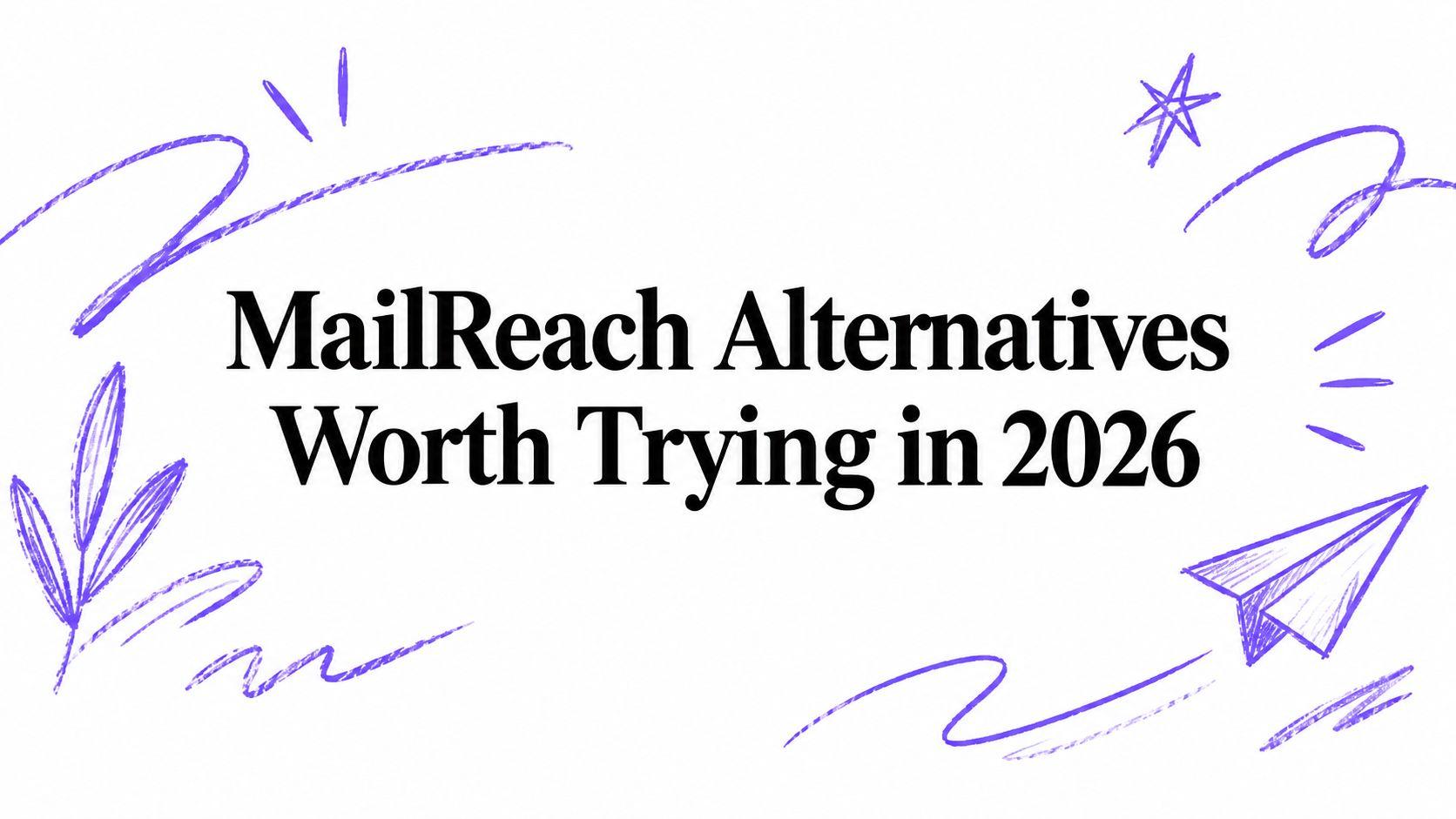 MailReach Alternatives Worth Trying in 2026