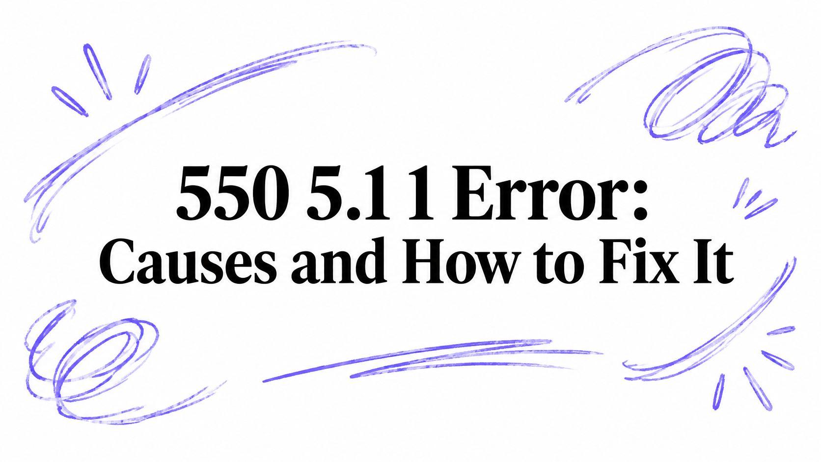 550 5.1 1 Error: Causes and How to Fix It